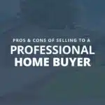 The Pros & Cons Of Selling Your House To A Local Professional Home Buyer